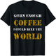 Funny Sarcastic Given Enough Coffee I Could Rule the world T-Shirt - T-Shirt | Black