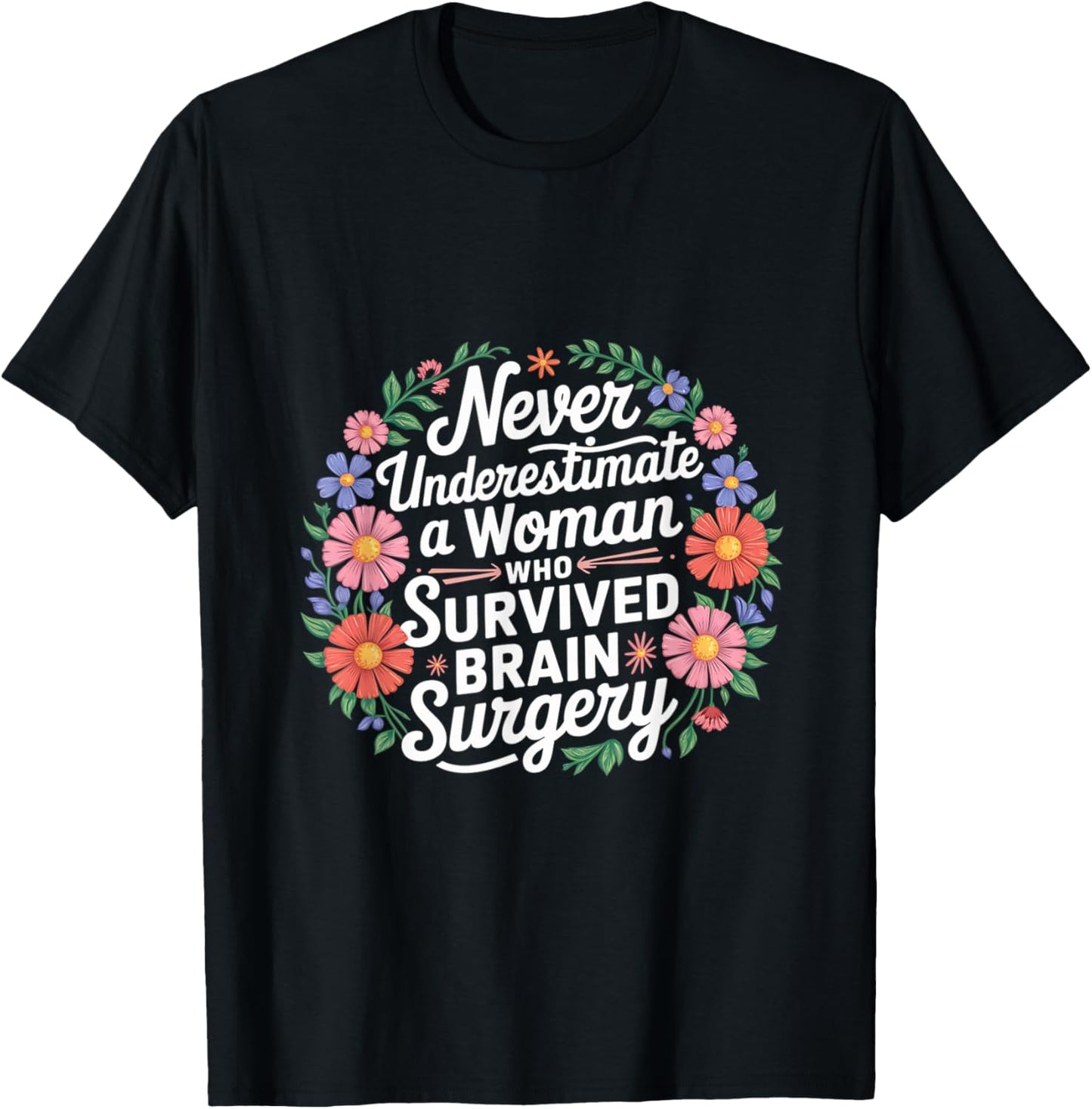 Never Underestimate A Woman Who Had Brain Surgery T-Shirt - T-Shirt | Black