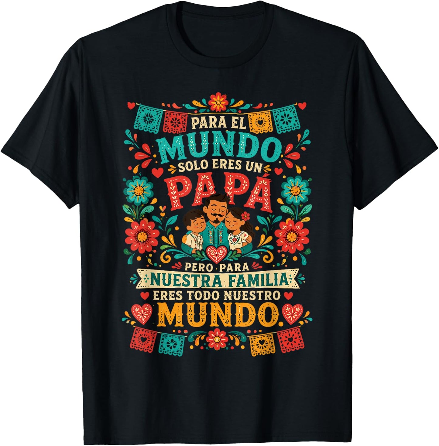 para El Mundo Eres Solo Un Papá Pero para Nuestra Familia T-Shirt - T-Shirt | Black