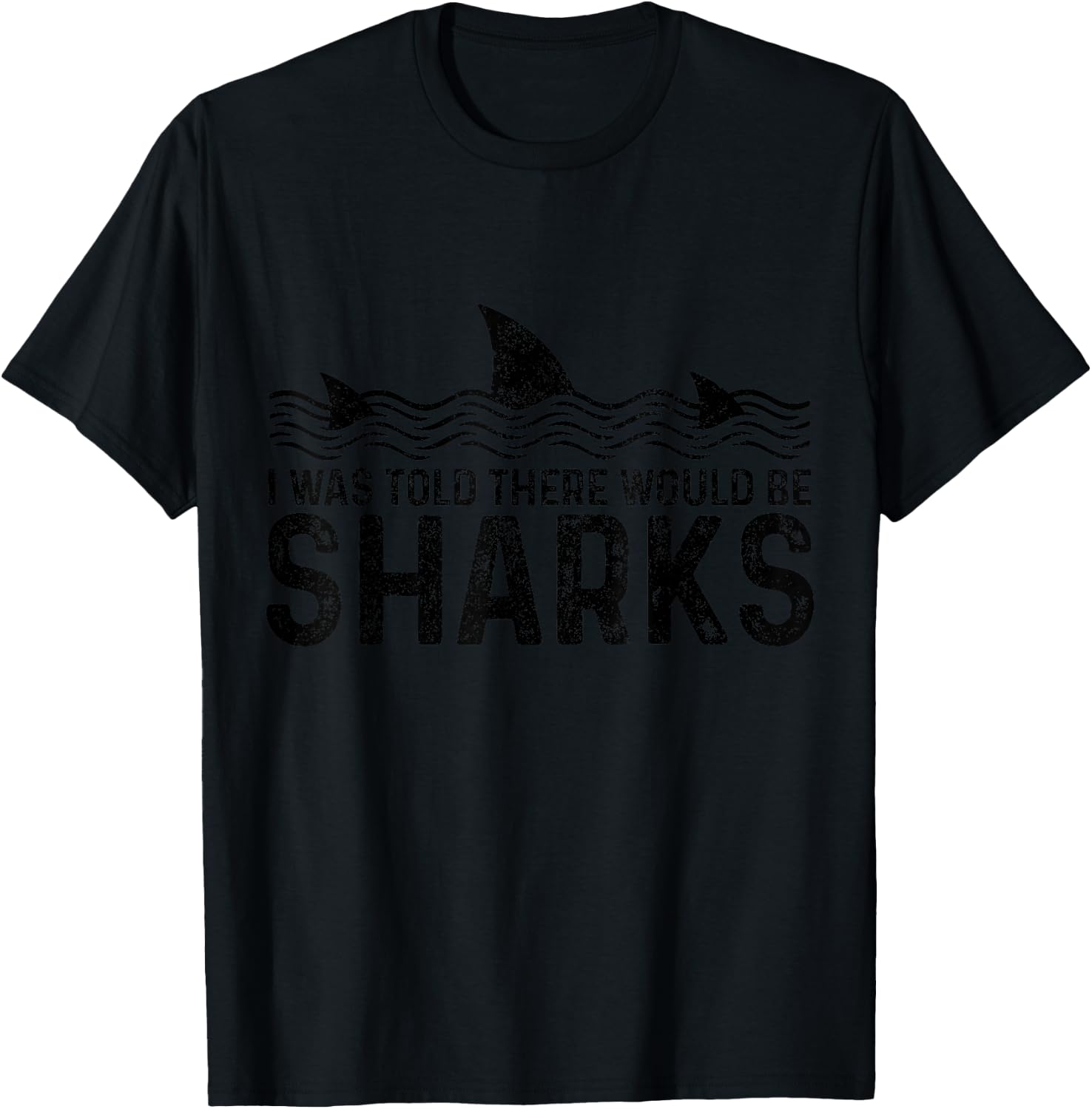 I Was Told There Would Be Sharks Funny Shark Lover T-Shirt - T-Shirt | Black