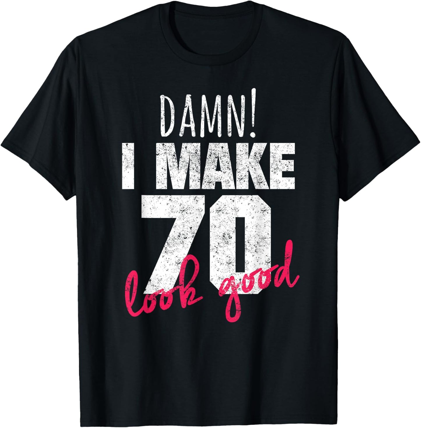 70th Birthday Shirts , Damn I Make 70 Look Good T-Shirt - T-Shirt | Black