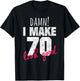 70th Birthday Shirts , Damn I Make 70 Look Good T-Shirt - T-Shirt | Black