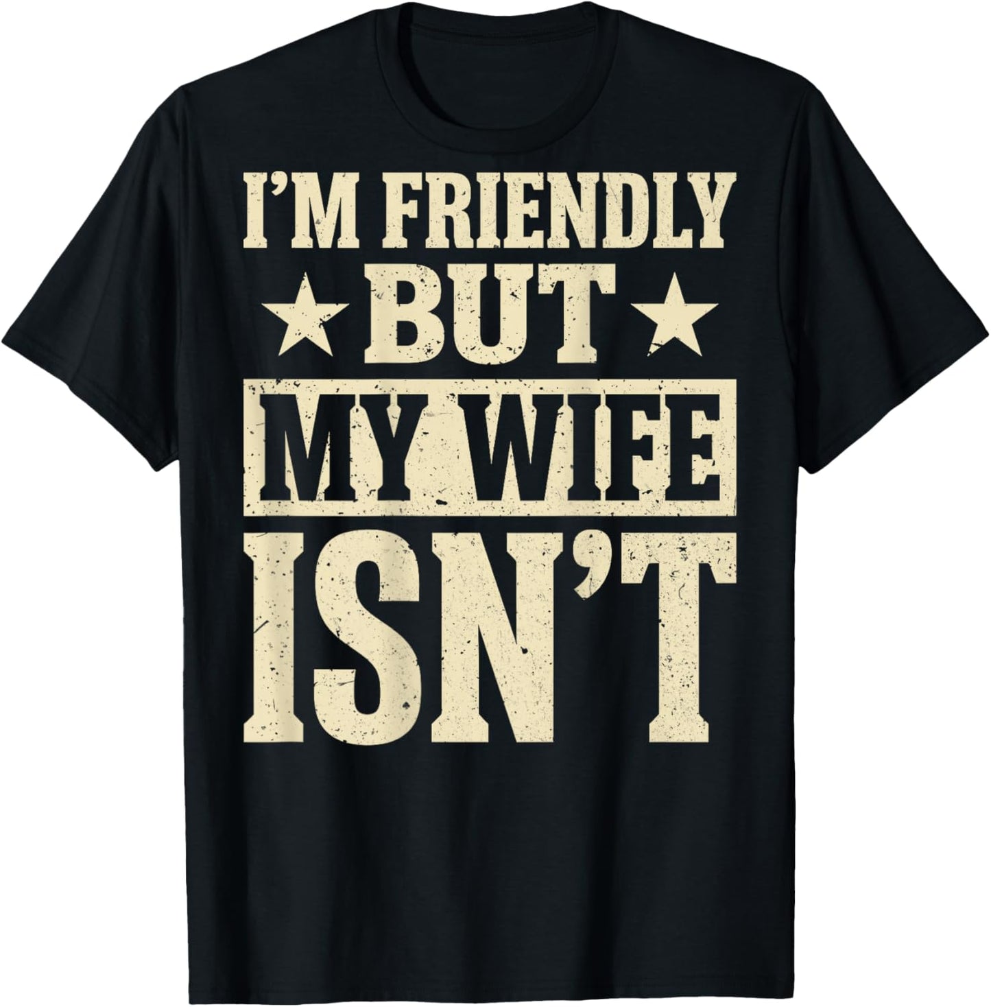ON Back Funny Husband I'm Friendly But My Wife Isn't Meme T-Shirt - T-Shirt | Black