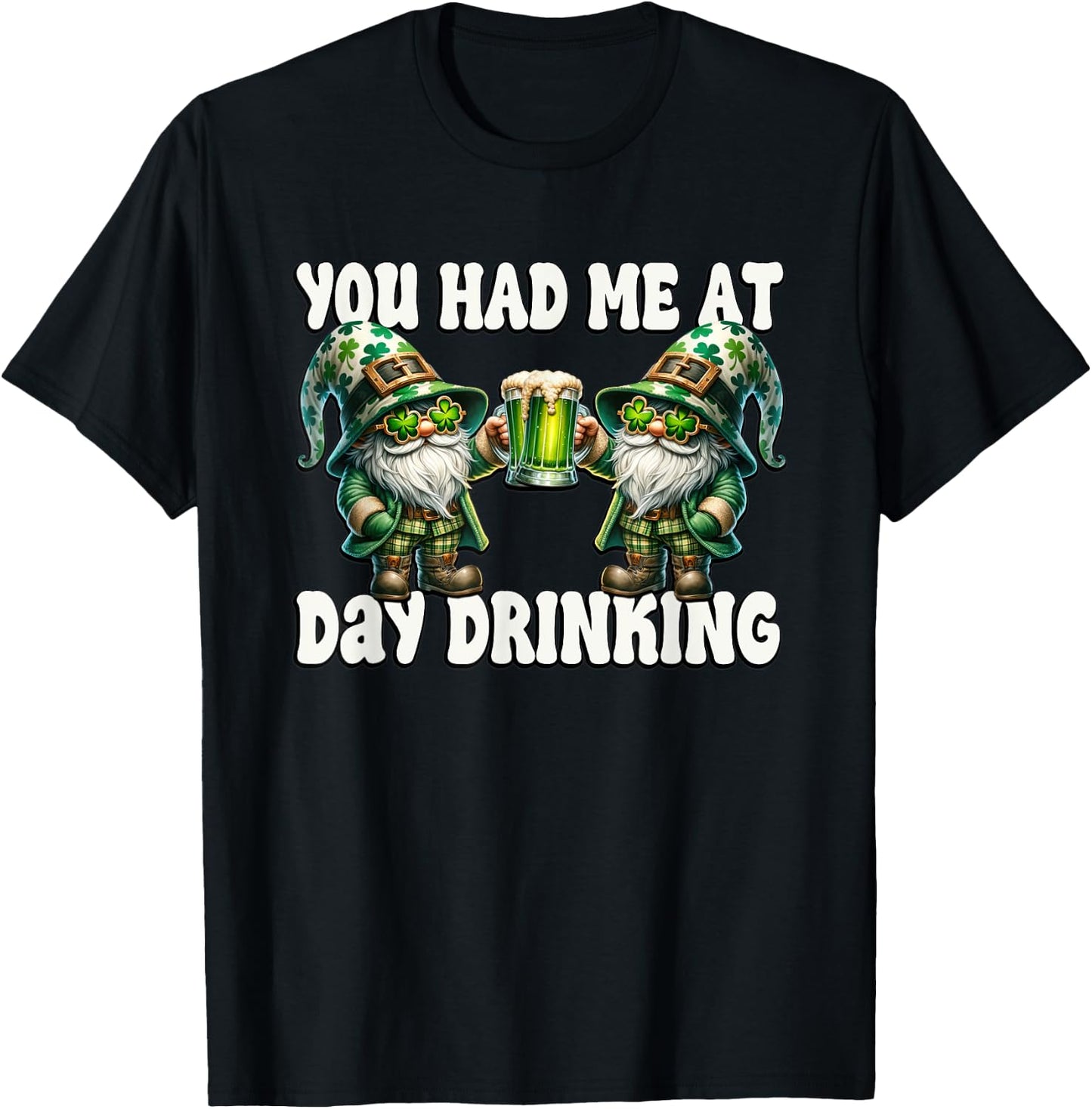 You Had Me At Day Drinking Funny Gnomes For St Pattys Day T-Shirt - T-Shirt | Black