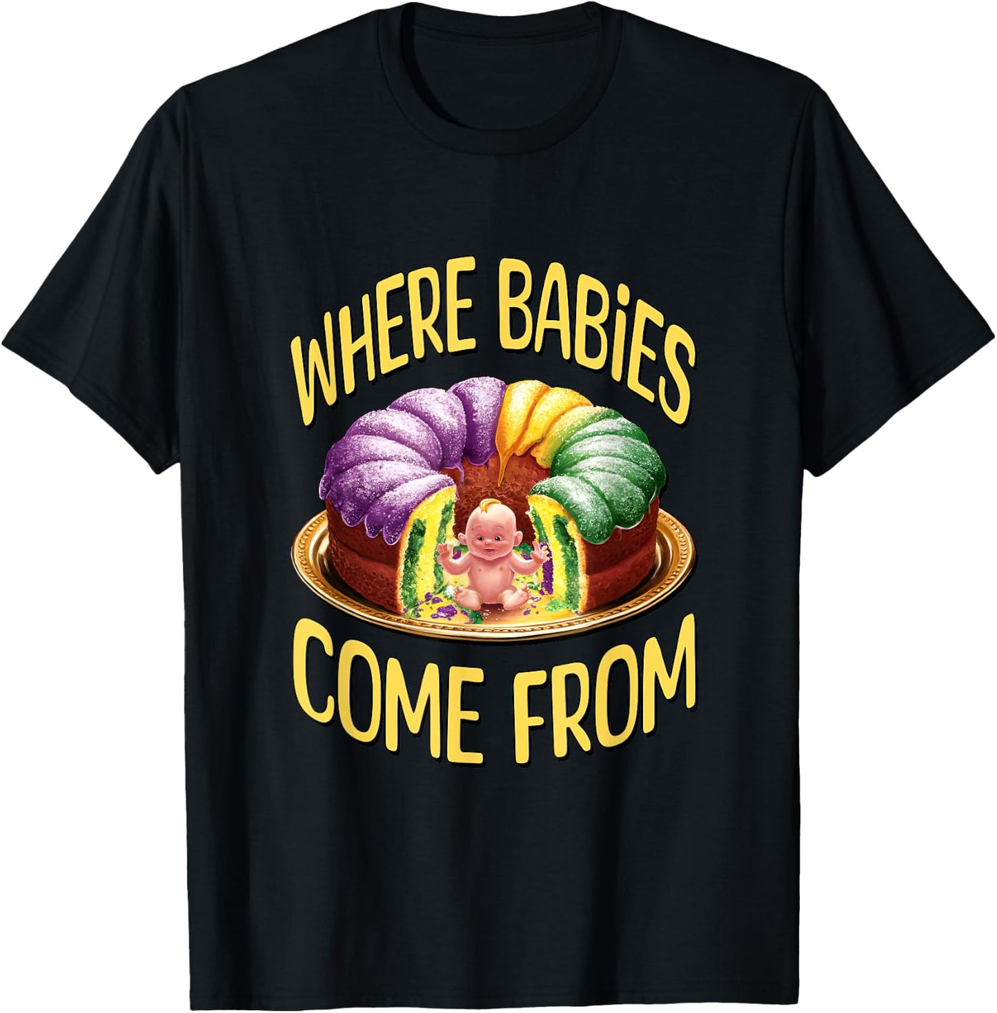 Where Babies Come From - Mardi Gras King Cake T-Shirt - T-Shirt | Black