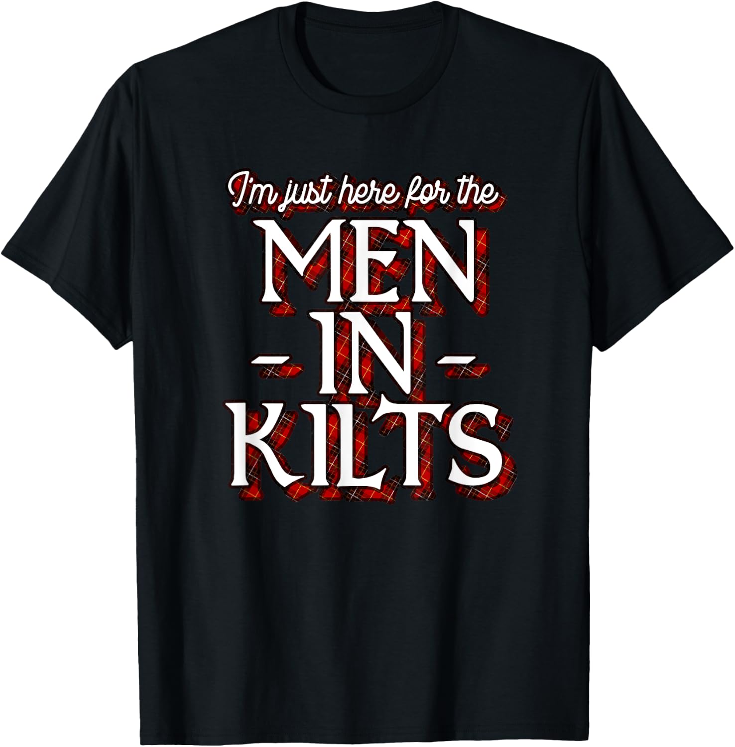 Ren Faire Scottish Games I'm Just Here For The Men In Kilts T-Shirt - T-Shirt | Black