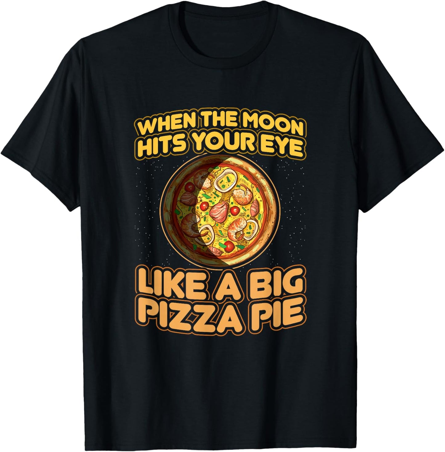 When The Moon Hits Your Eye Like A Big Pizza Pie T-Shirt - T-Shirt | Black