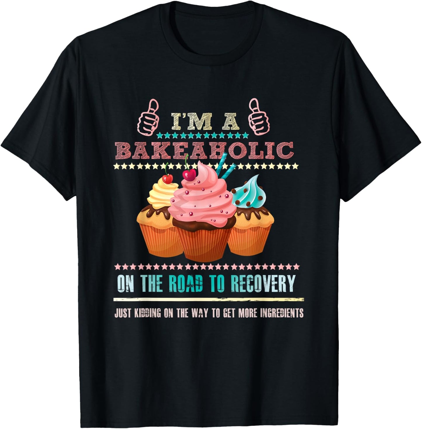 I'm a Bakeaholic Funny Humour Baking Baker Cupcake Cooking T-Shirt - T-Shirt | Black