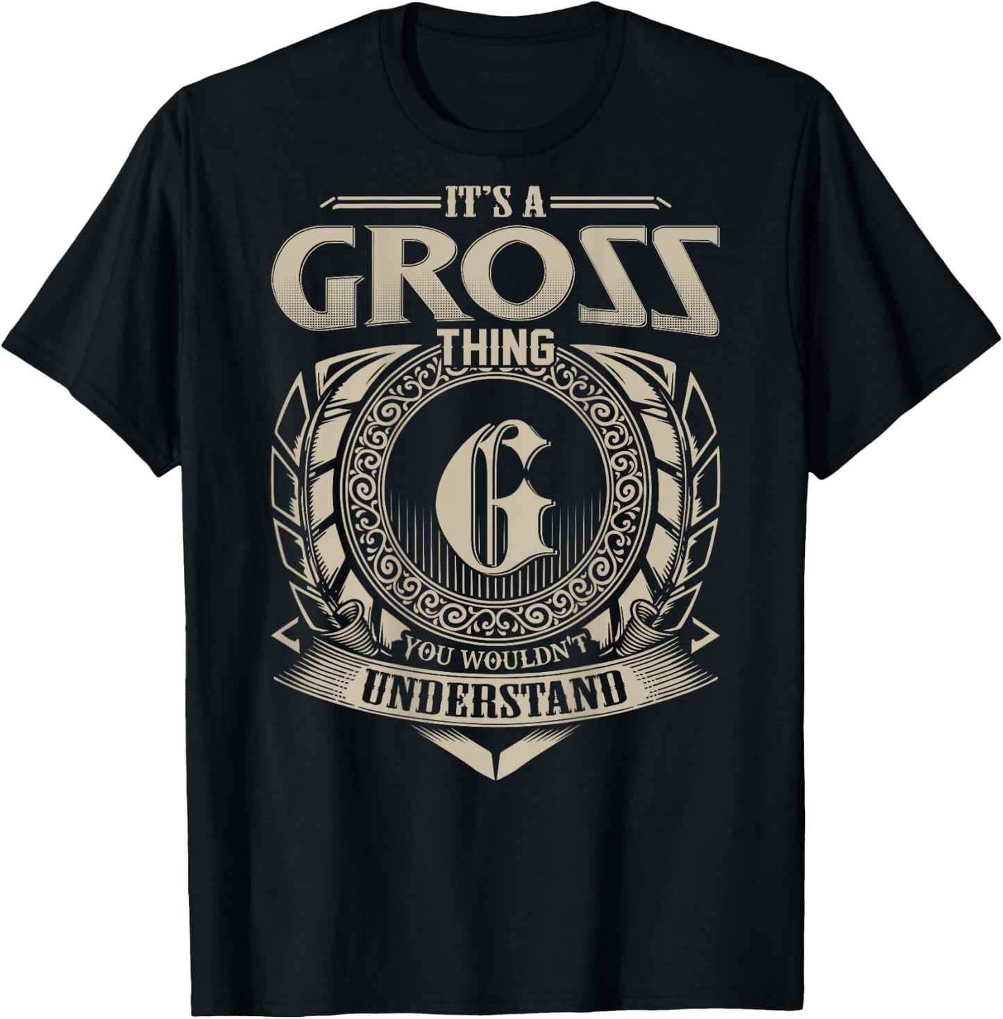 It's A GROSS Thing You Wouldn't Understand Funny Family Name T-Shirt - T-Shirt | Black