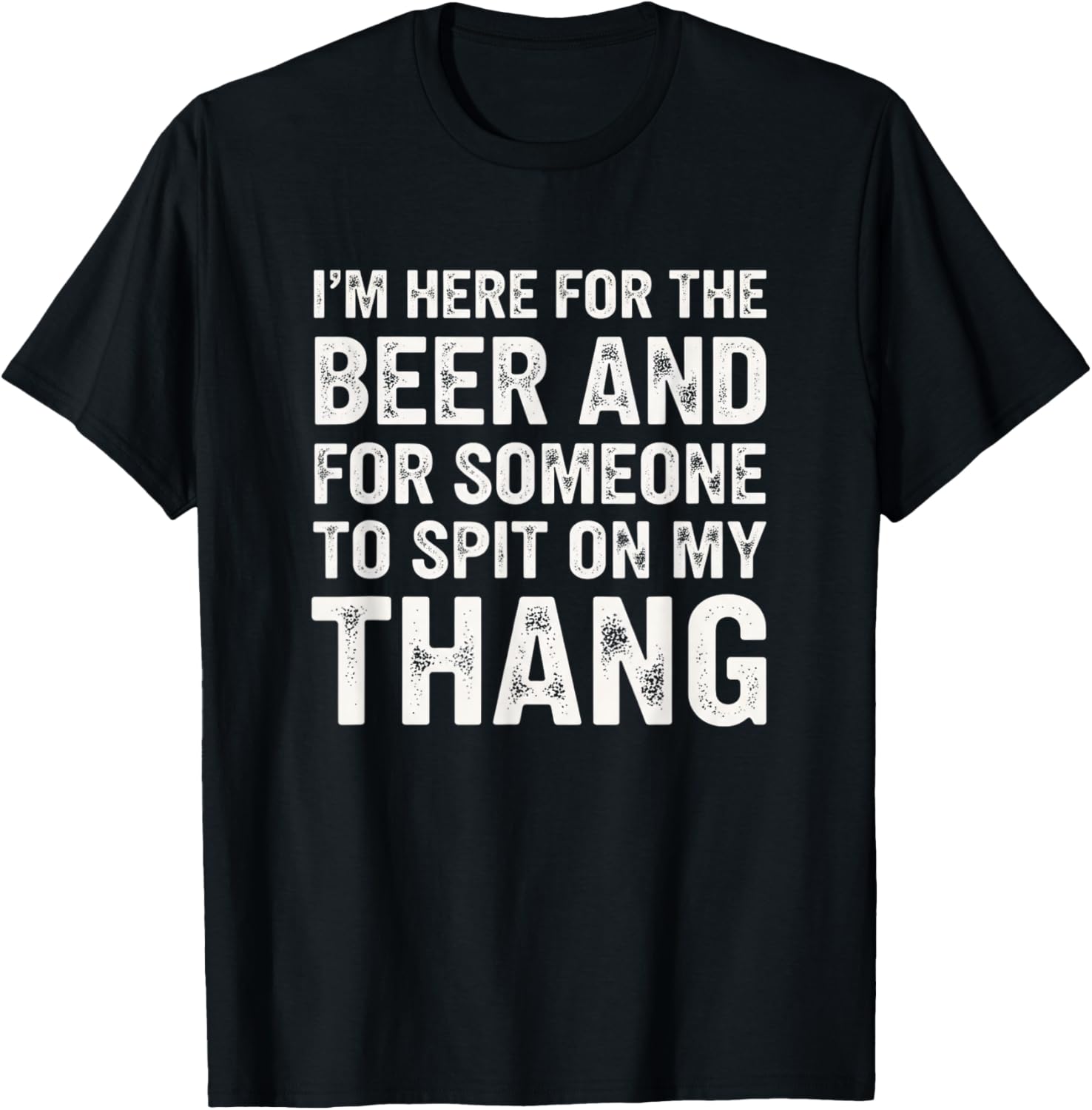 Funny Adult Humor I'm Here for The Beer and for Someone Tosp T-Shirt - T-Shirt | Black