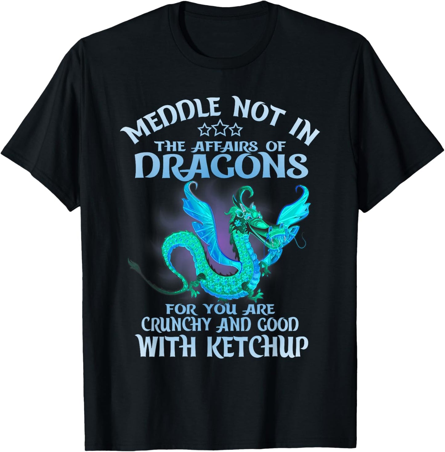 Meddle Not in the Affairs of Dragons Funny Dragon T-Shirt - T-Shirt | Black