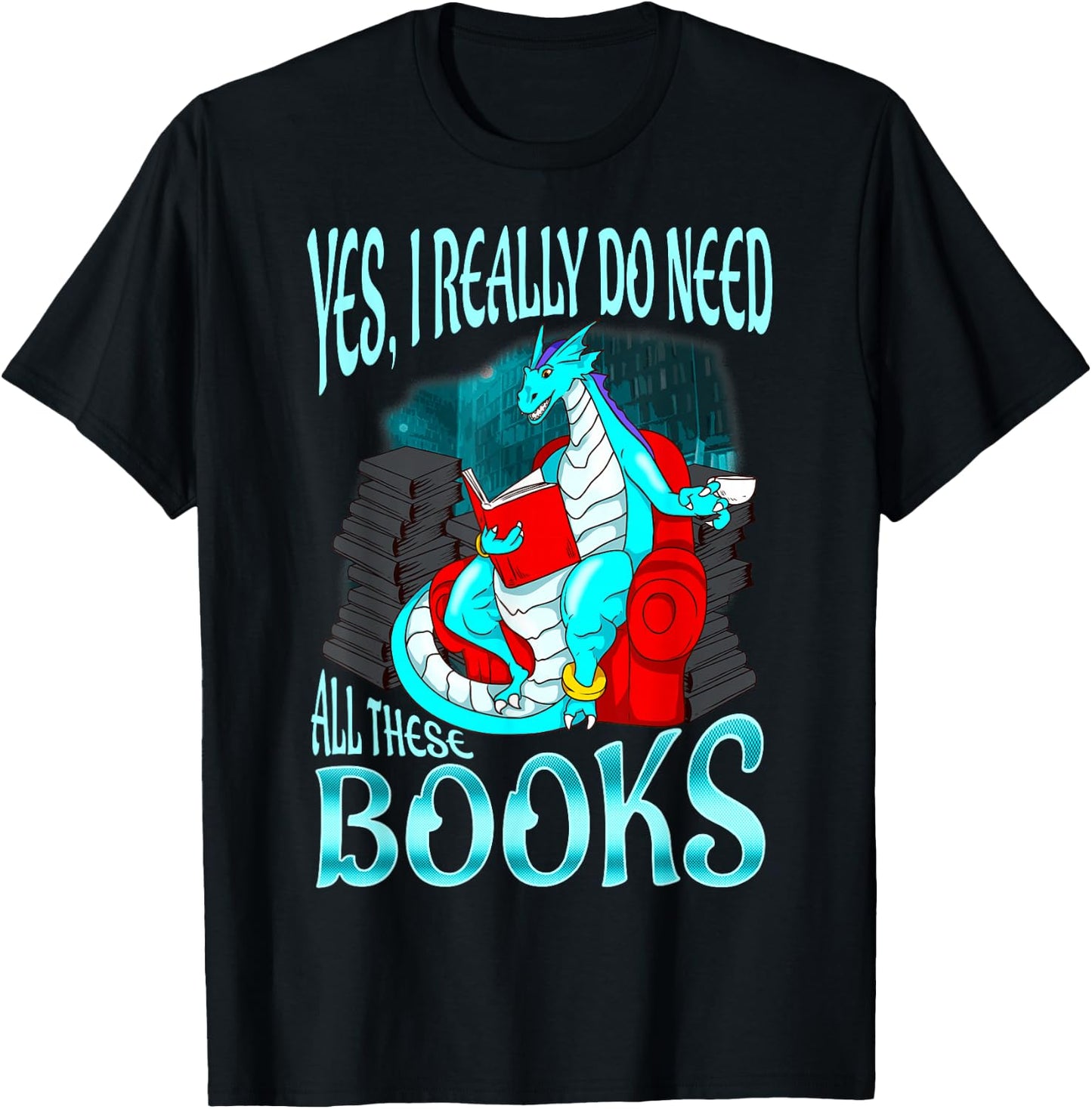Yes I Really Do Need All These Books Dragon Women Girls Kids T-Shirt - T-Shirt | Black