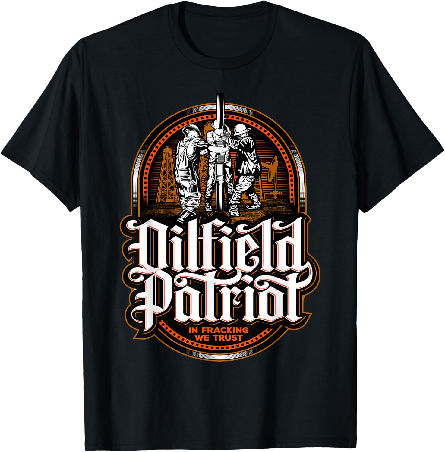 Oilfield Patriot - In Fracking We Trust - Oil Rig Roughneck T-Shirt - T-Shirt | Black