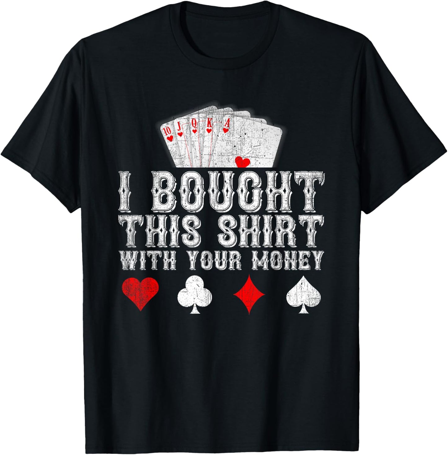 I Bought This Shirt With Your Money Funny Poker Player Gift T-Shirt - T-Shirt | Black