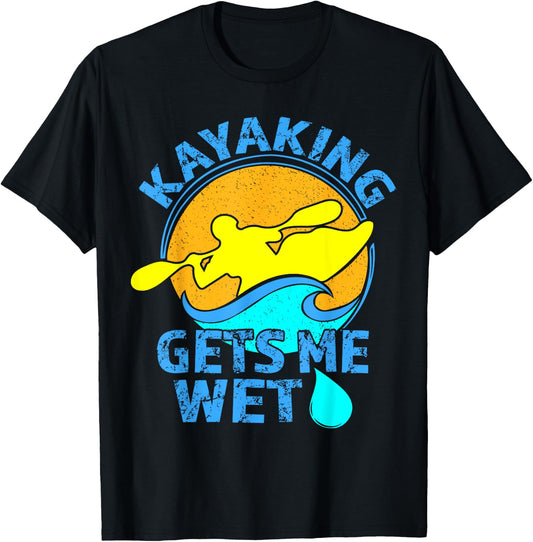 Kayaking Gets Me Wet -Funny Kayak Clothing T-Shirt - T-Shirt | Black