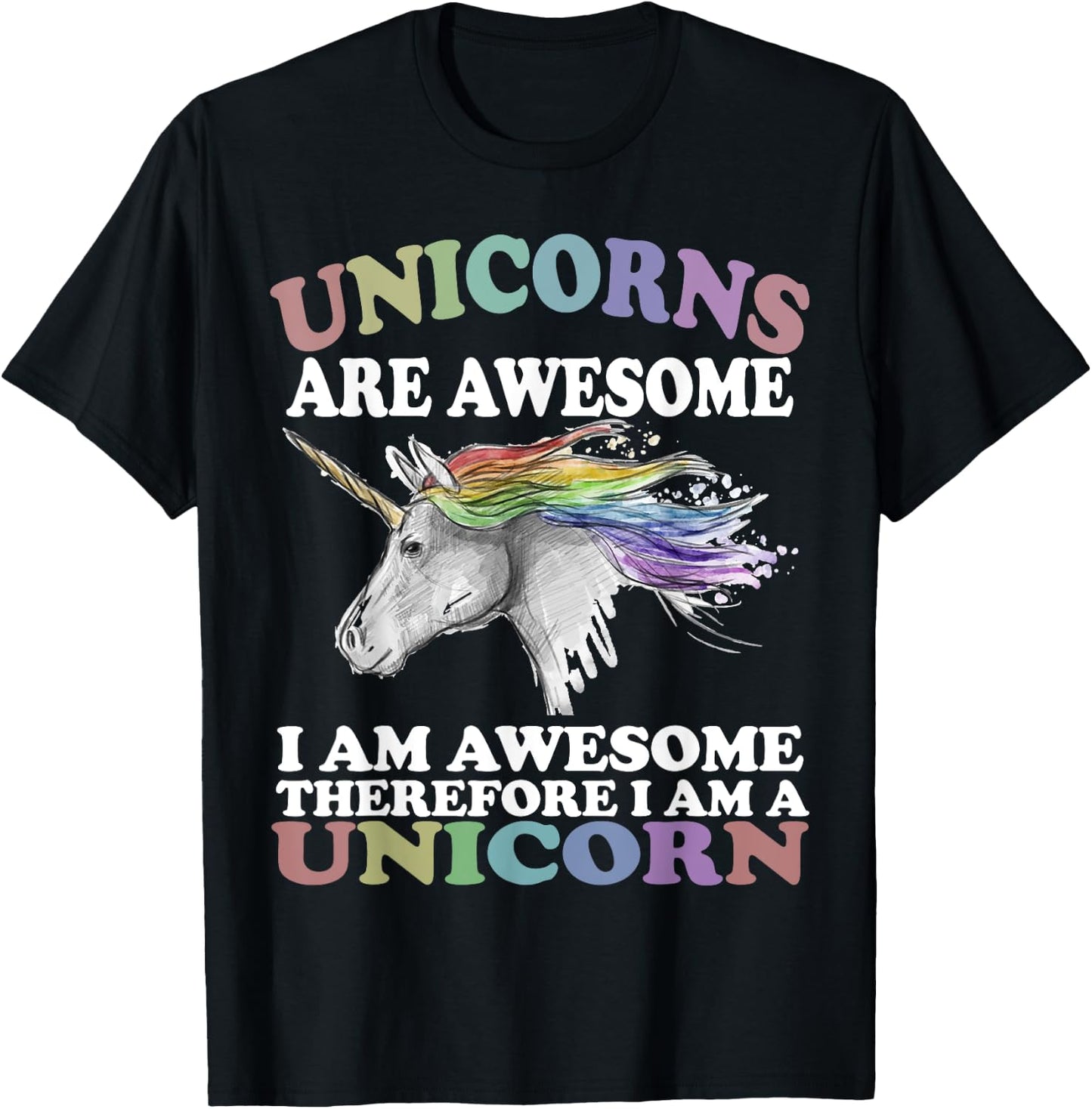 Unicorns Are Awesome Therefore I am A Unicorn Shirt T-Shirt - T-Shirt | Black