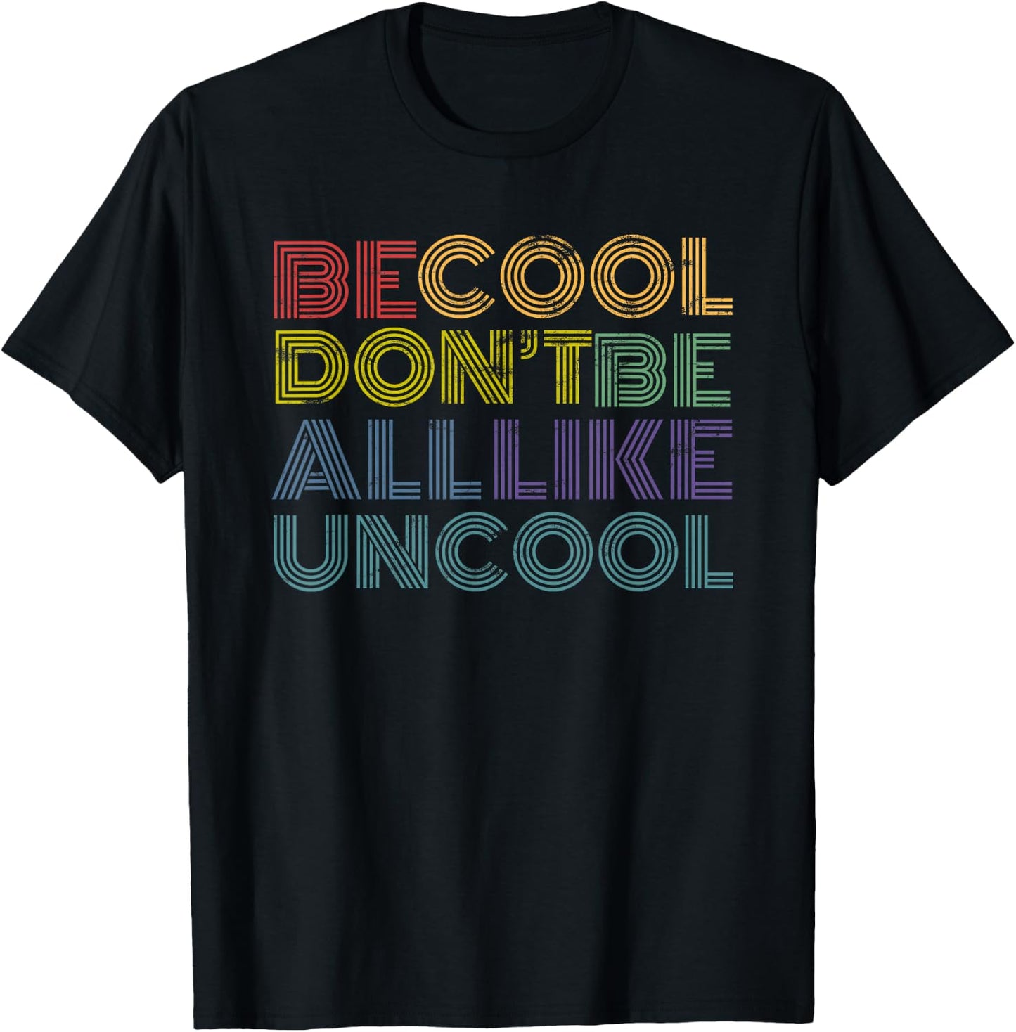 Be Cool Don't Be All Like Uncool funny 70s 80s distressed T-Shirt - T-Shirt | Black
