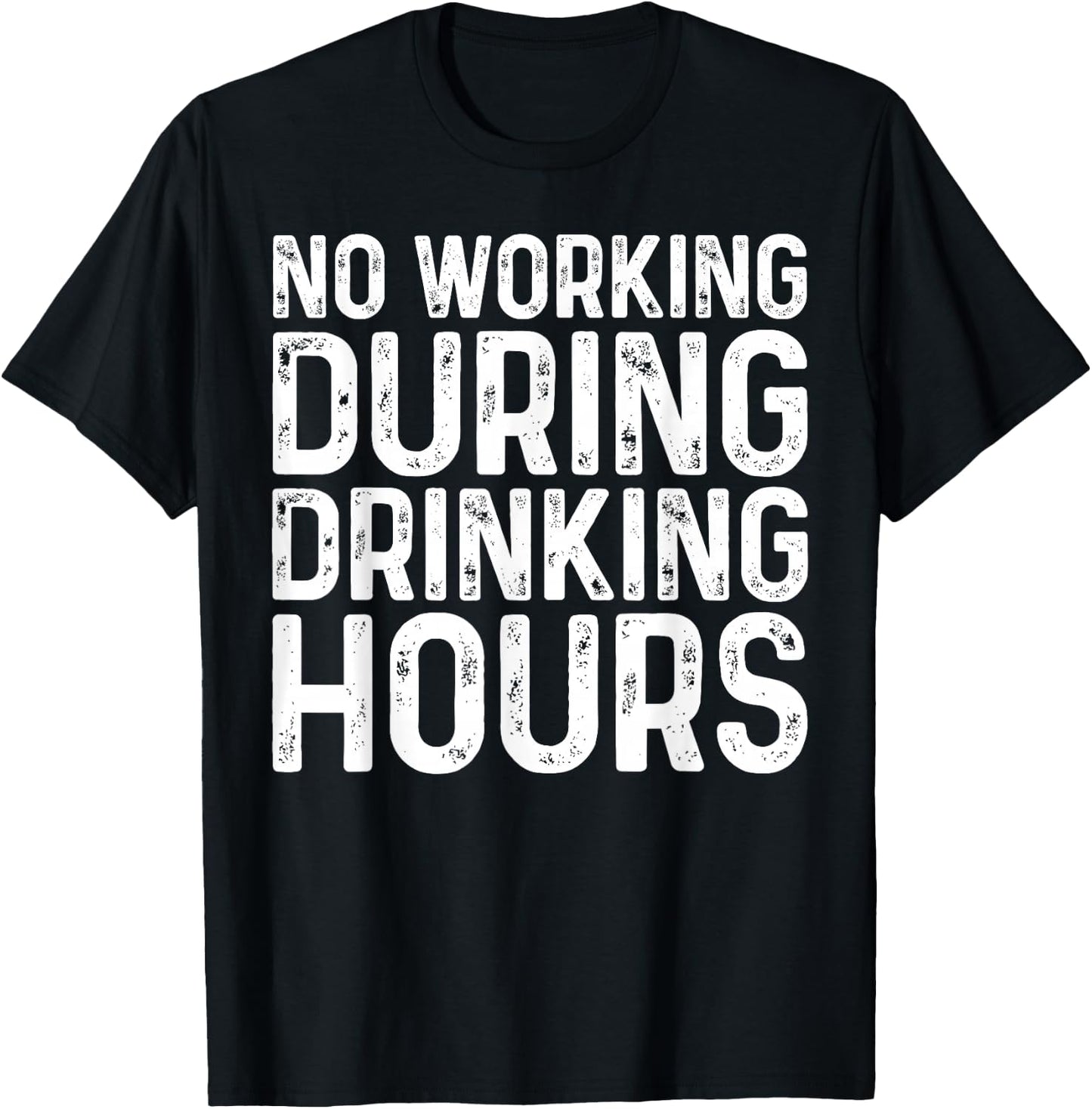 No Working During Drinking Hours Shirt Funny Men Women T-Shirt - T-Shirt | Black
