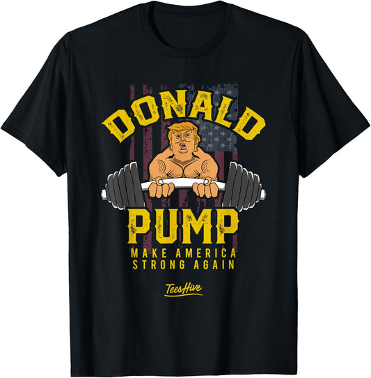 Donald Pump Shirt Trump Gym Shirt Trump Workout Shirt Trump T-Shirt - T-Shirt | Black
