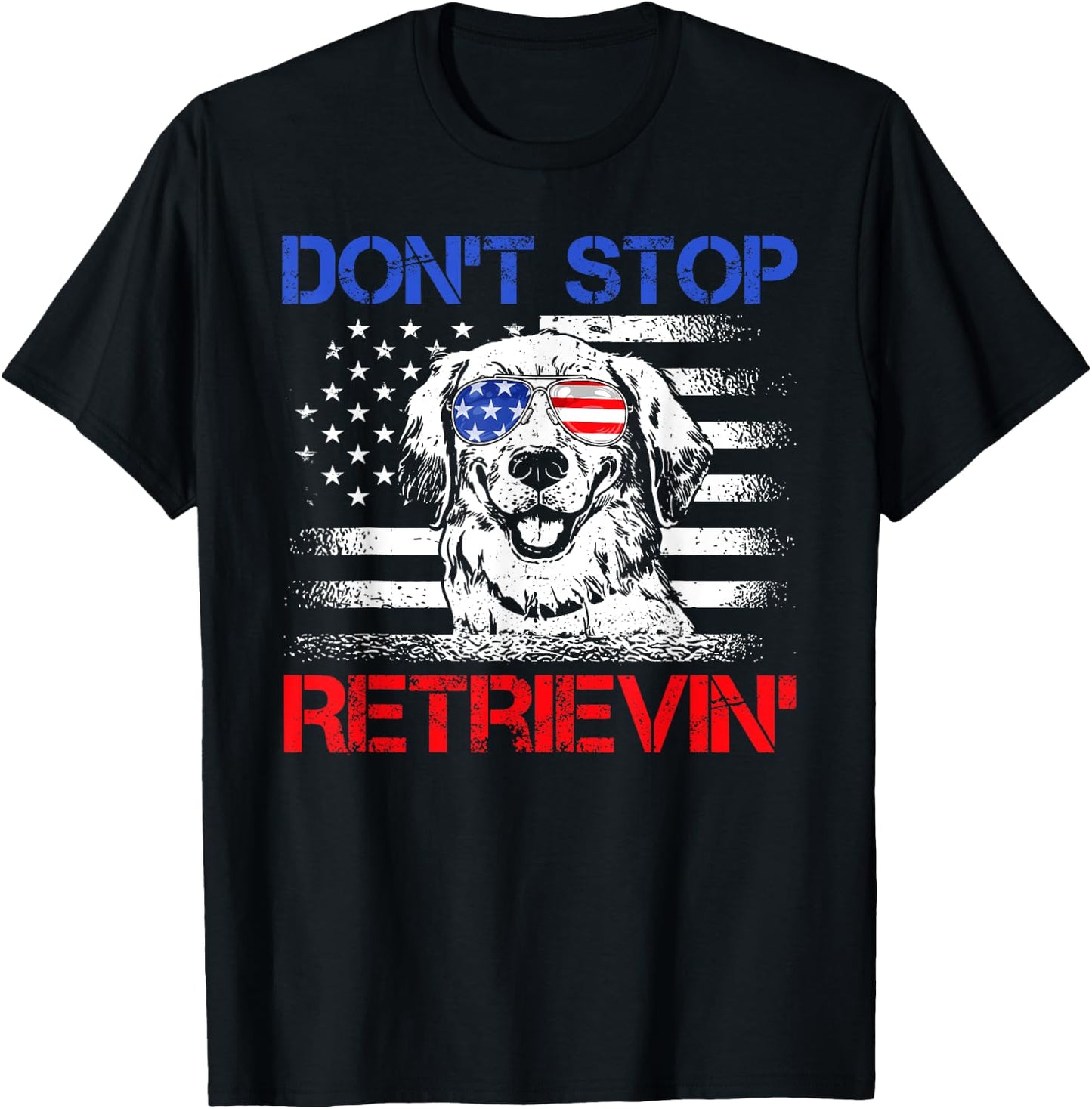 Don't Stop Retrieving American Flag 4th Of July Gifts T-Shirt - T-Shirt | Black