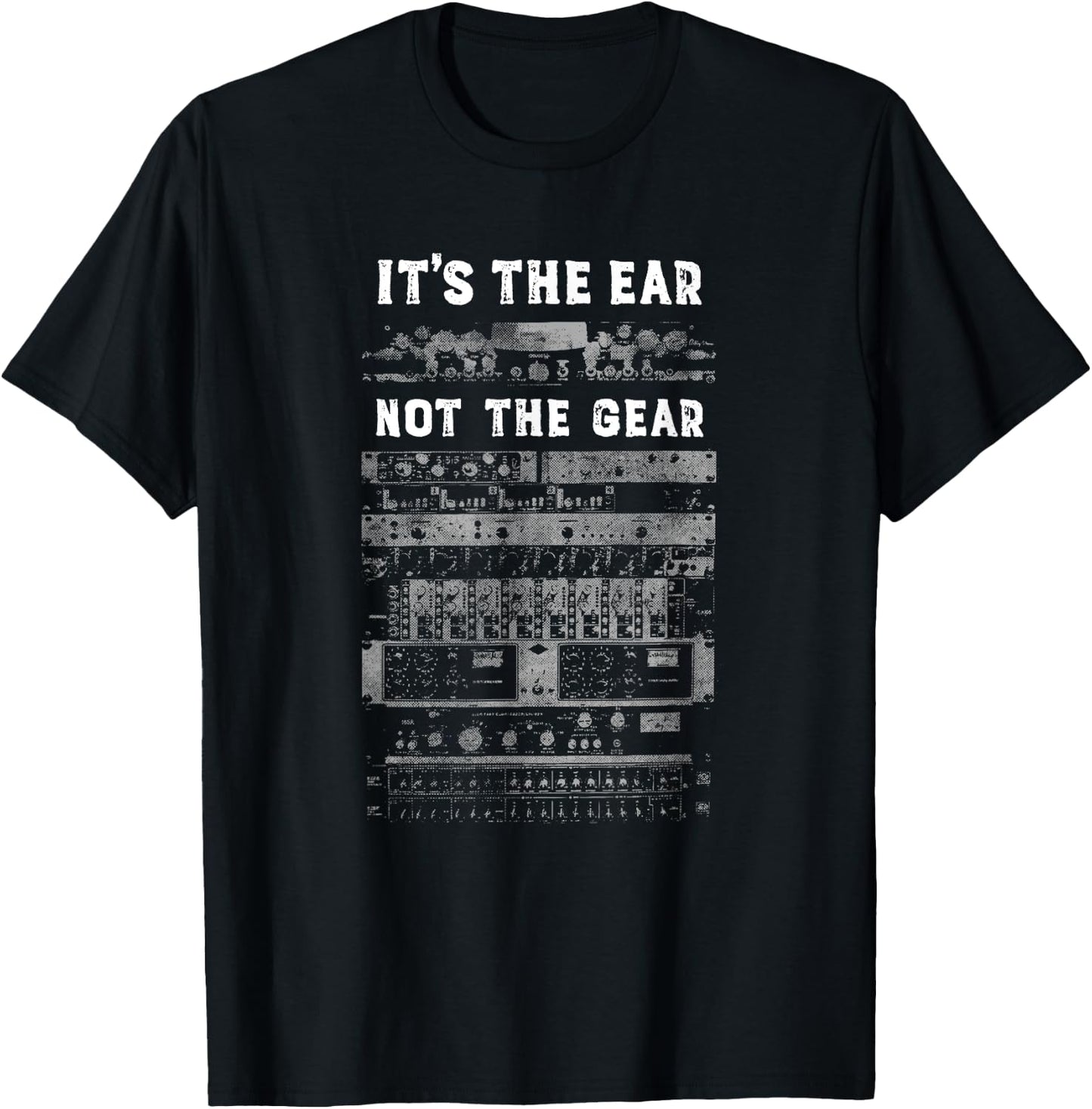 It's The Ear, Not the Gear - Audio Recording Engineer T-Shirt - T-Shirt | Black