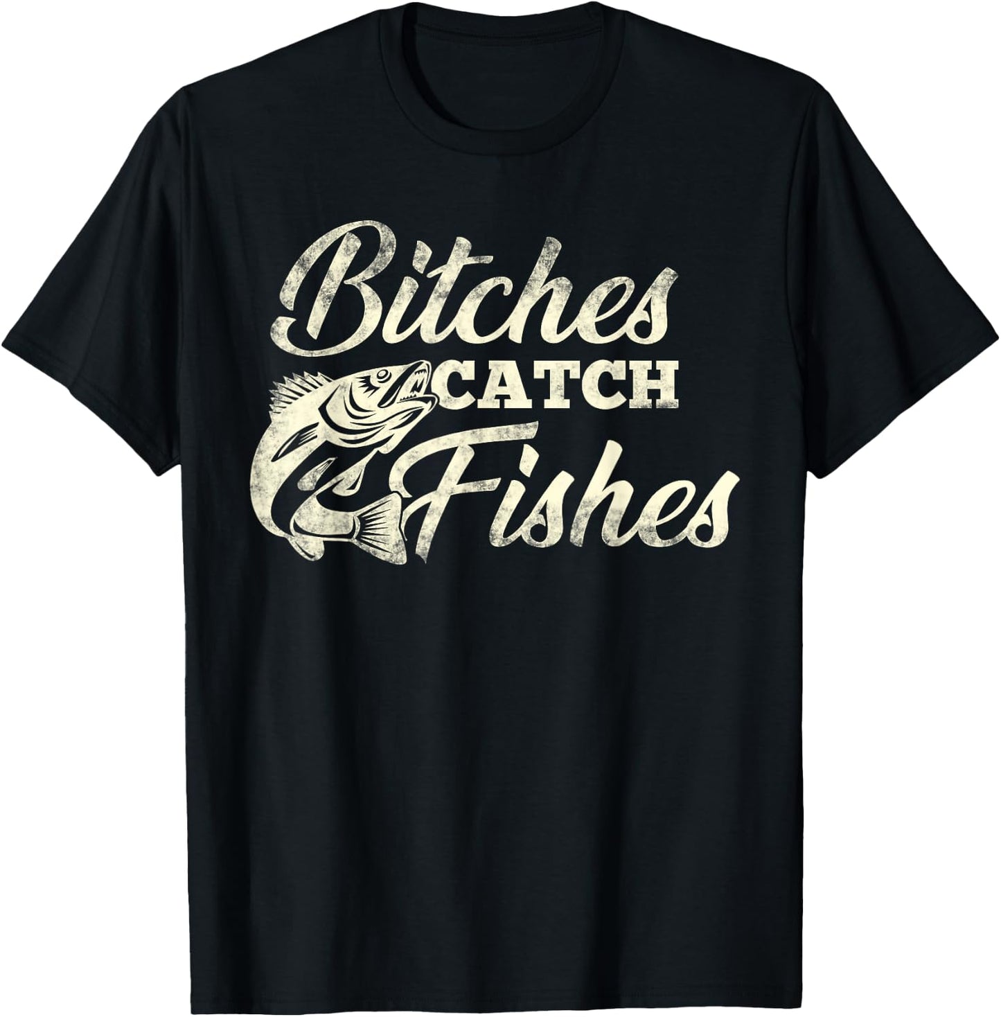 Bitches Catch Fishes | Funny Fishing T Shirt T-Shirt - T-Shirt | Black