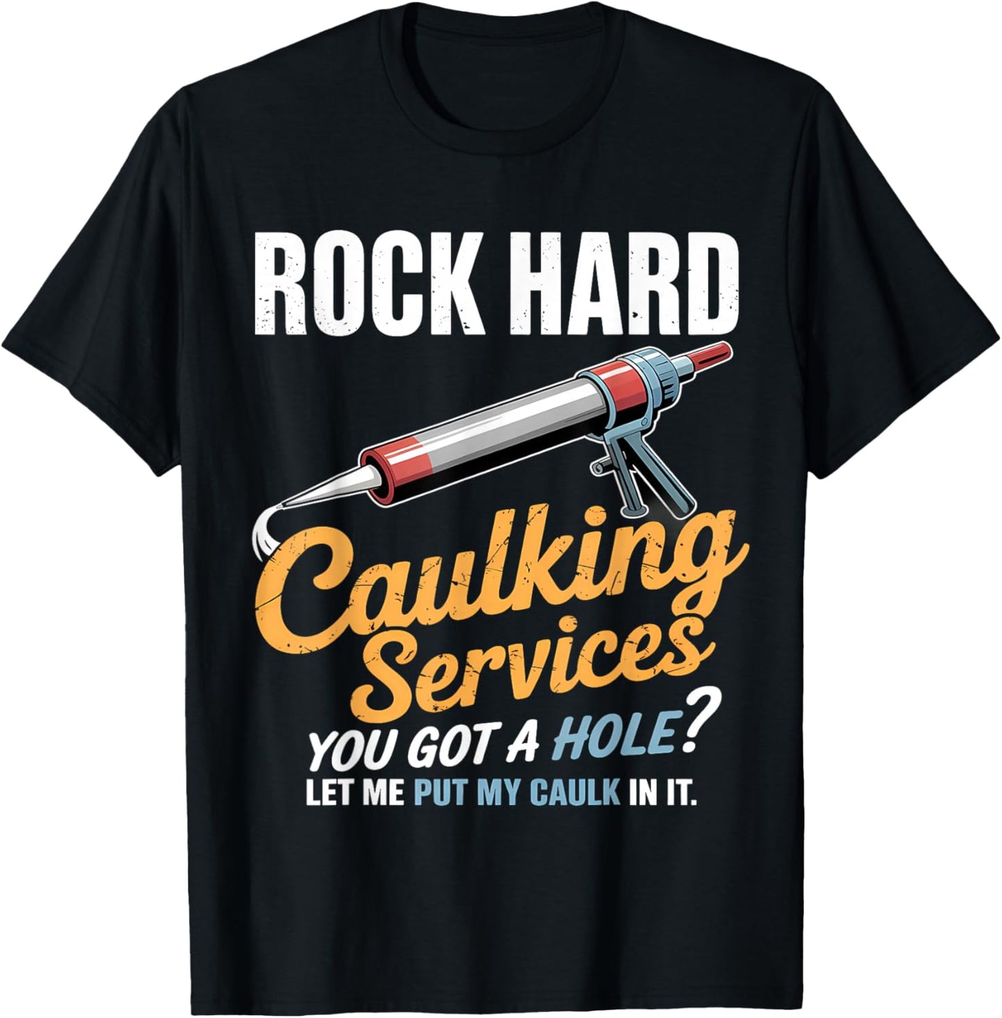 Rock Hard Caulking Service Funny Adult Humor T-Shirt - T-Shirt | Black