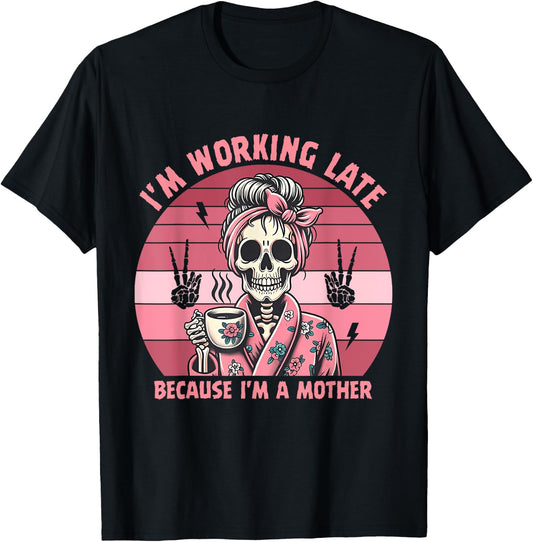 I'm Working Late Because I'm A Mother Design T-Shirt - T-Shirt | Black