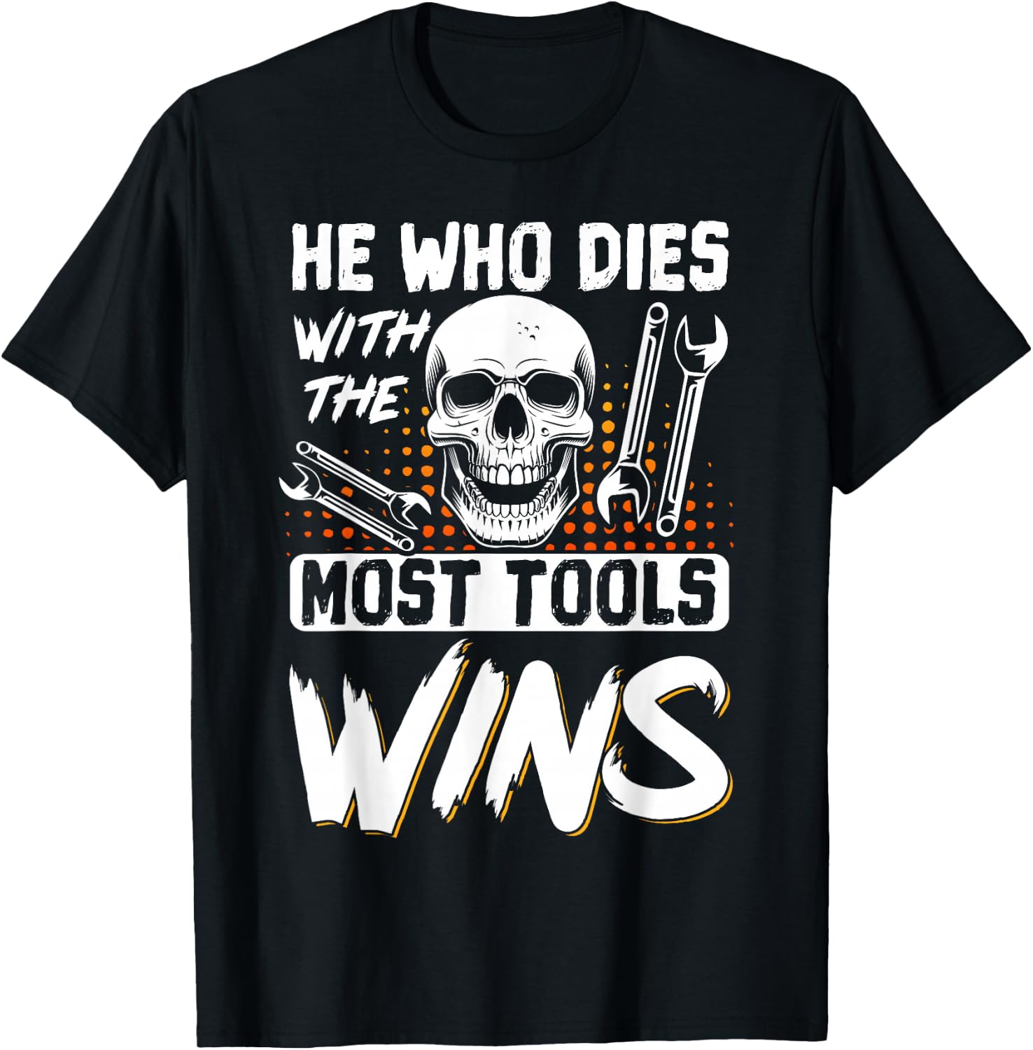 He Who Dies With The Most Tools Wins T-Shirt - T-Shirt | Black