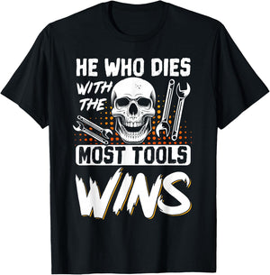 He Who Dies With The Most Tools Wins T-Shirt - T-Shirt | Black