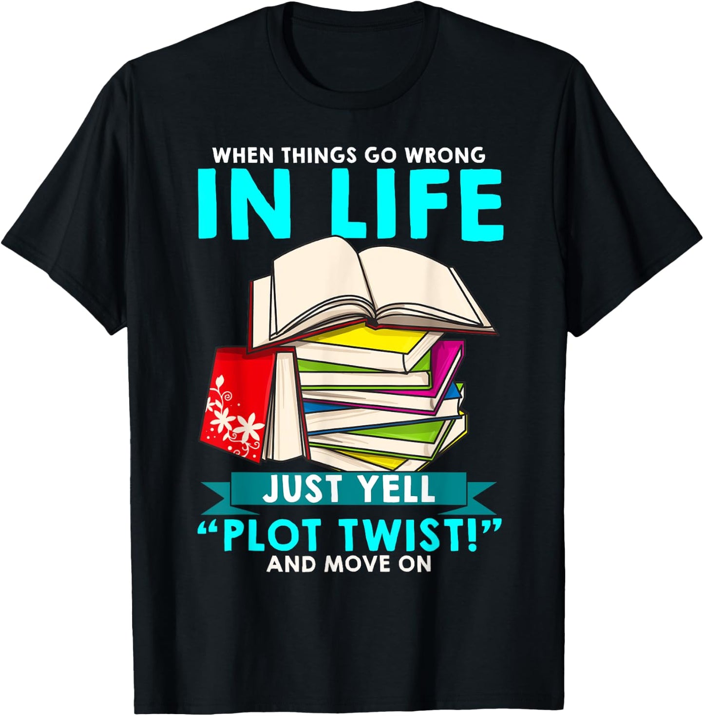 Funny When Things Go Wrong In Life Just Yell "Plot Twist" T-Shirt - T-Shirt | Black