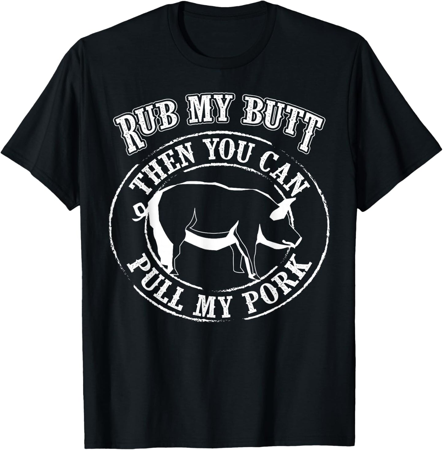Rub My Butt Then You Can Pull My Pork - Barbecue Shirt Gift T-Shirt - T-Shirt | Black