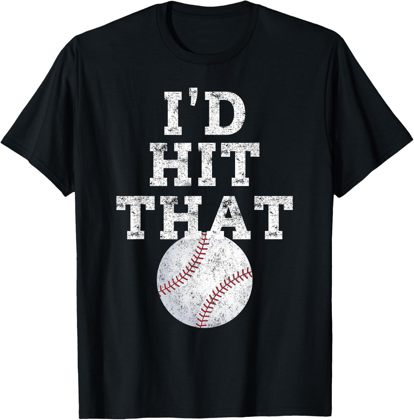 I'd Hit That Distressed Funny Baseball Gift T-Shirt - T-Shirt | Black