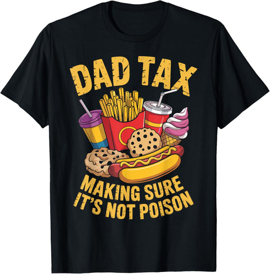 Funny Dad Tax Making Sure It's Not Poison Humor Men T-Shirt - T-Shirt | Black
