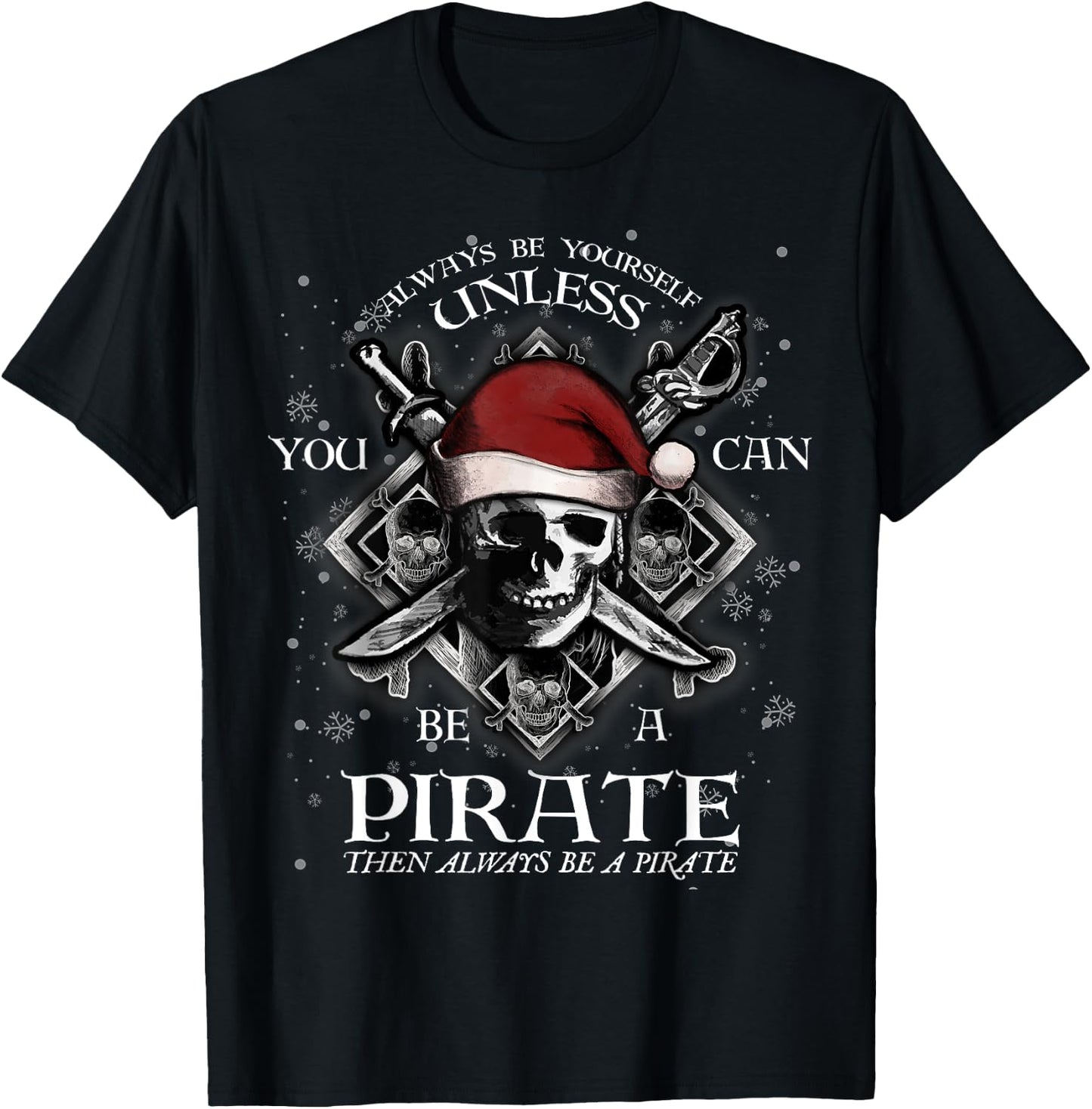 Always Be Yourself Unless You Can Be A Pirate Fun T-Shirt - T-Shirt | Black