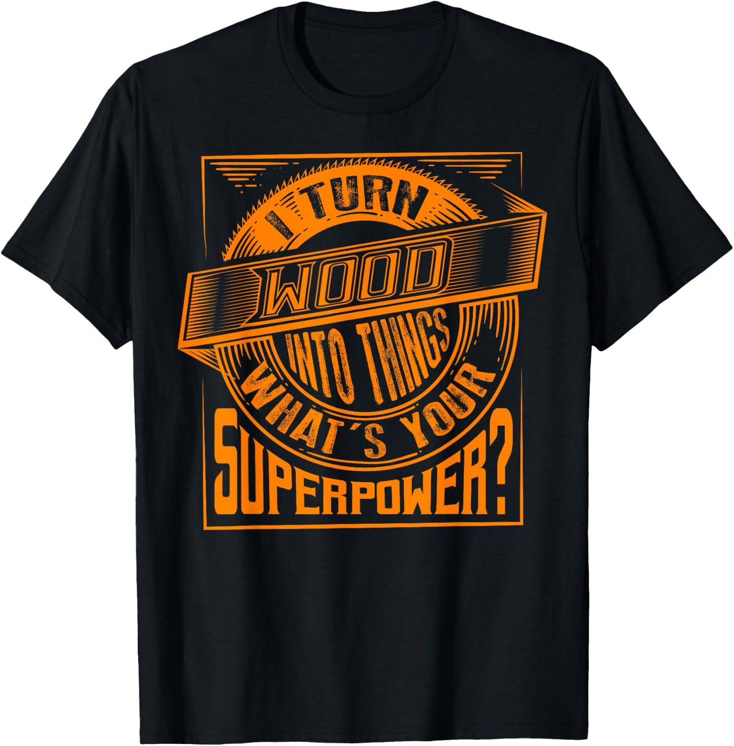 I Turn Wood Into Things Superpower - Woodworker Gift T-Shirt - T-Shirt | Black