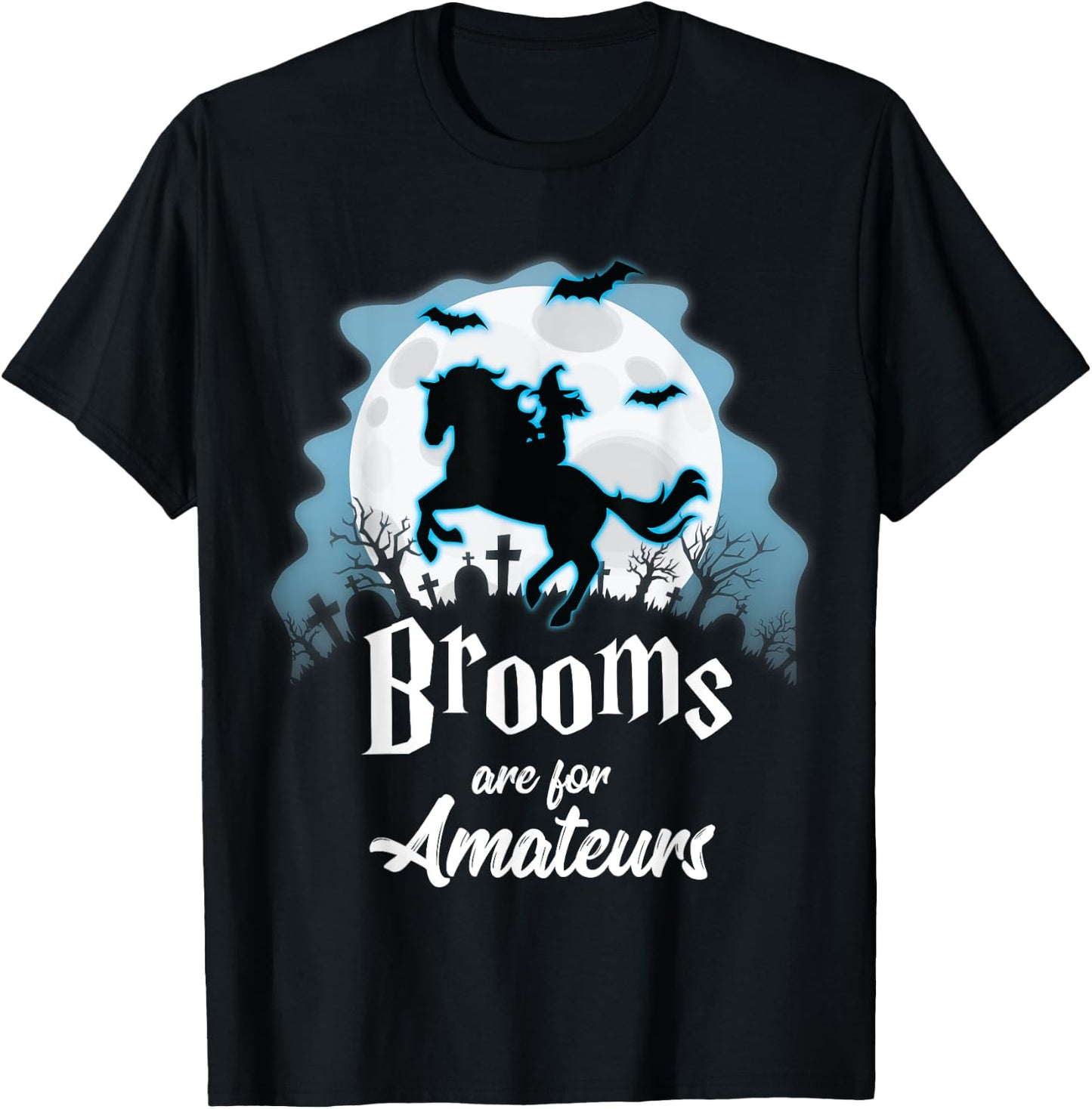 Brooms Are For Amateurs Halloween Horse Lovers Shirt T-Shirt - T-Shirt | Black