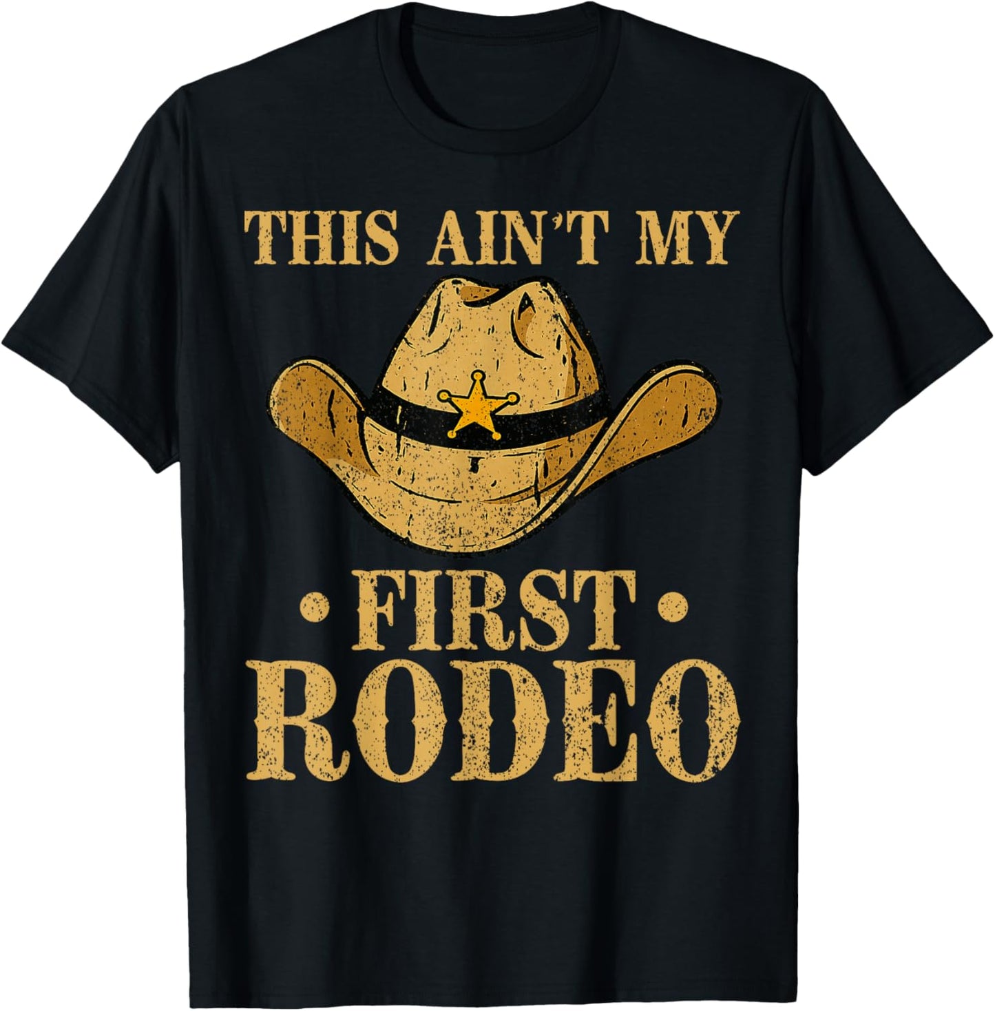 This Ain't My First Rodeo Cowboy Hat Southern Country Howdy T-Shirt - T-Shirt | Black