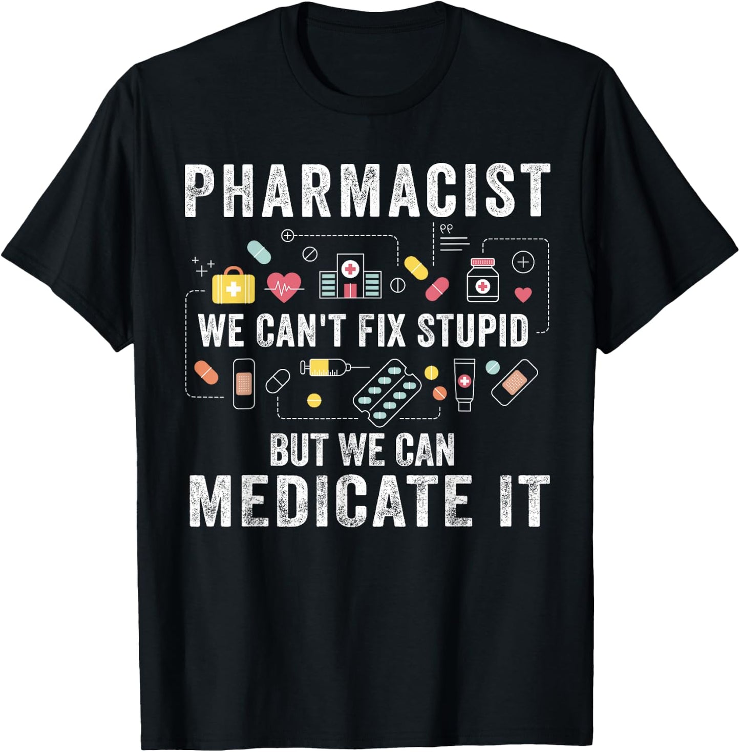 Pharmacist We Can't Fix Stupid Pharmacy Student Gifts T-Shirt - T-Shirt | Black