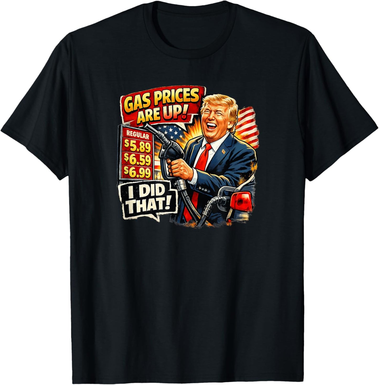 Gas Prices are Up I Did that Trump T-Shirt - T-Shirt | Black