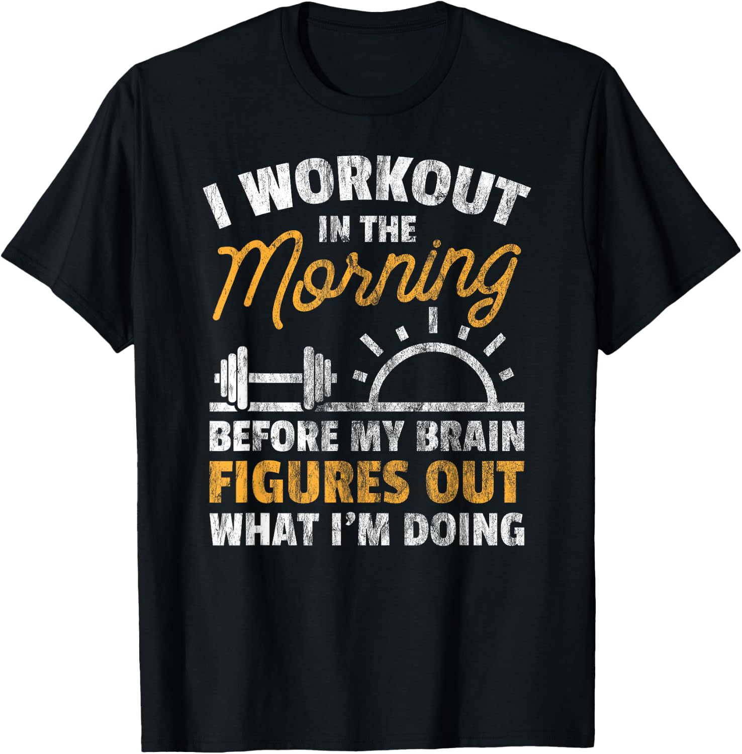 Workout Shirt Workout In Morning Before Brain Figure Out T-Shirt - T-Shirt | Black