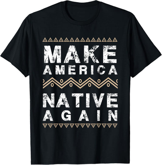 Make America Native Again Support American Indians T-Shirt - T-Shirt | Black