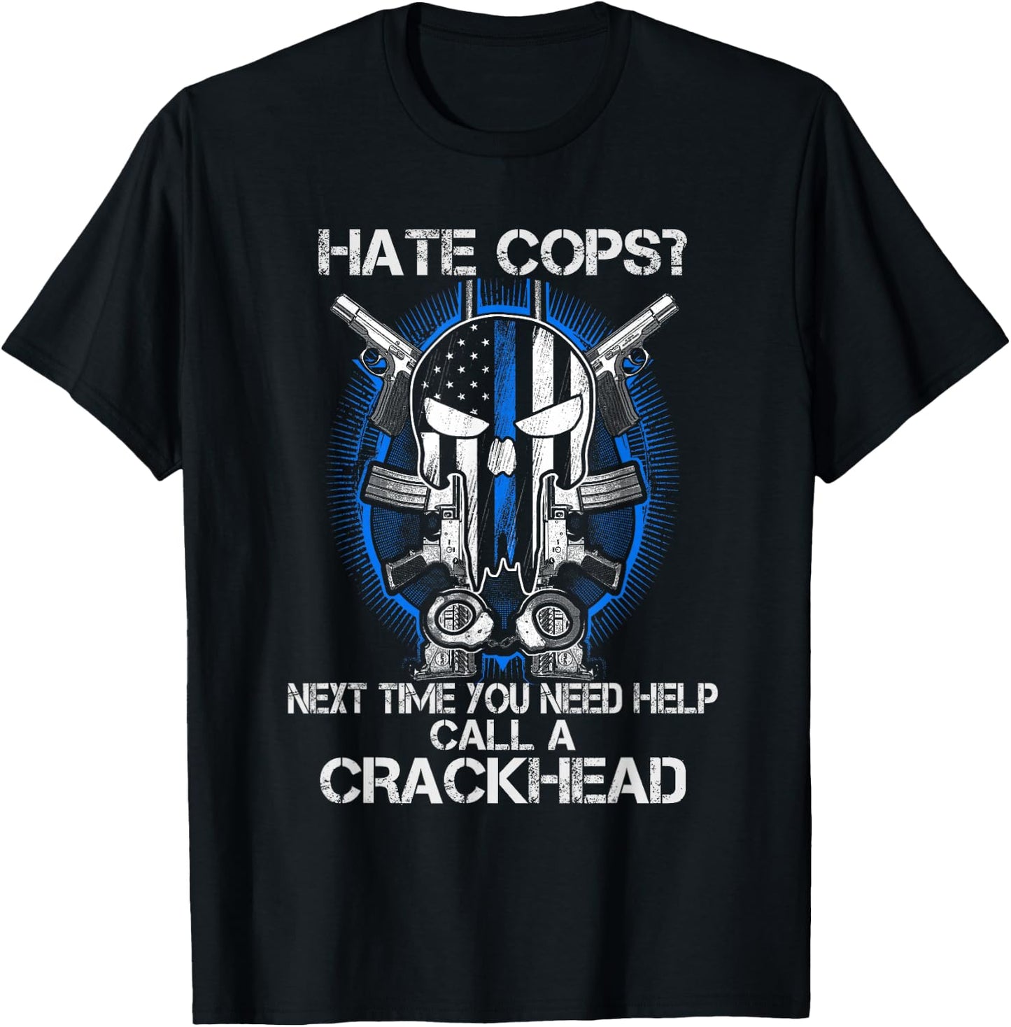 Hate Cops Call A Crackhead Thin Blue Line Police Lives Gift T-Shirt - T-Shirt | Black