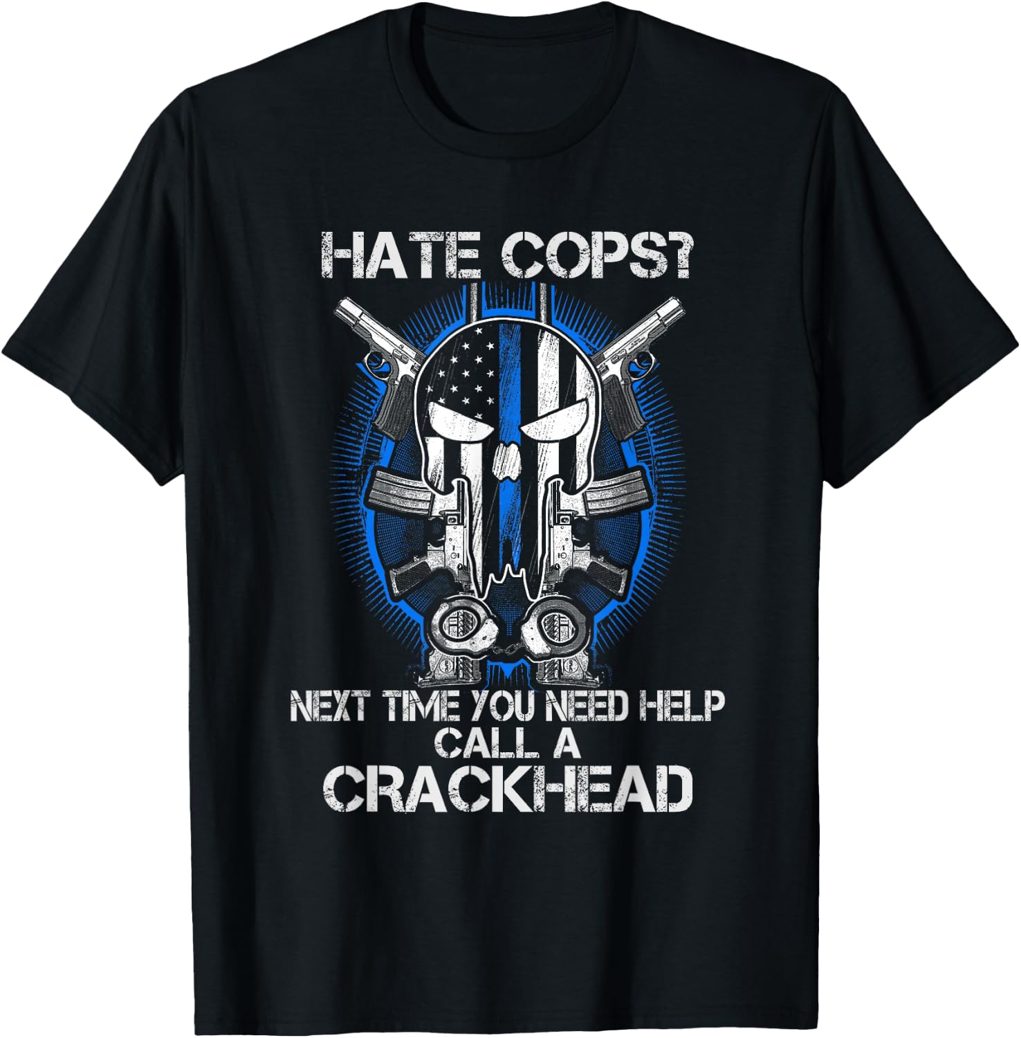 Hate Cops Call A Crackhead Thin Blue Line Police Lives Gift T-Shirt - T-Shirt | Black