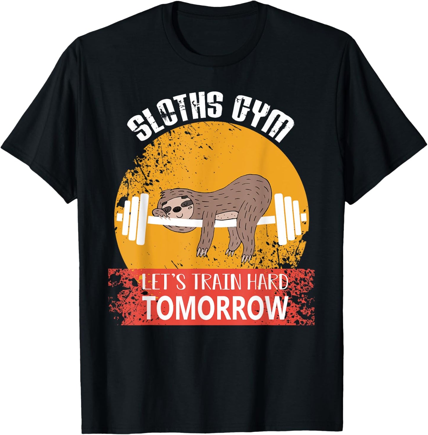 Sloths Gym Lets Train Hard Tomorrow Fitness T-Shirt - T-Shirt | Black