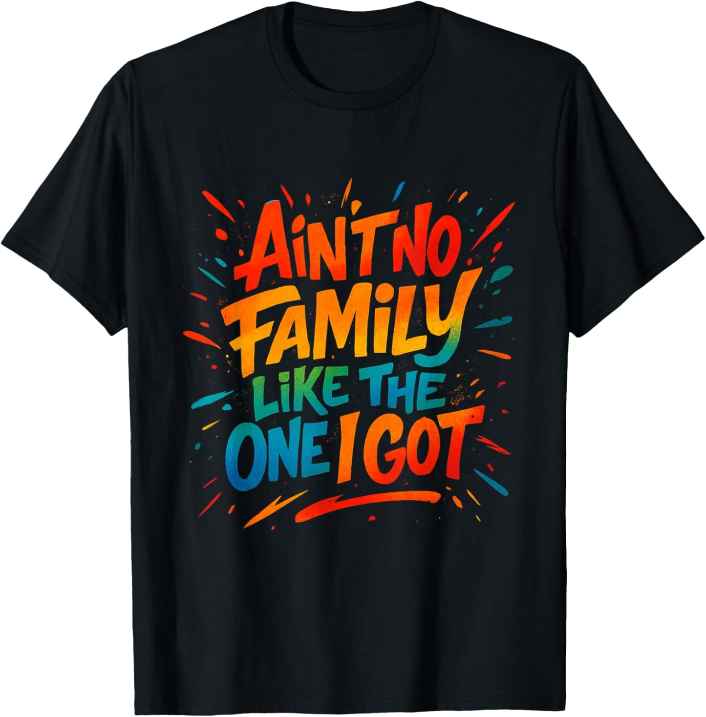 Ain't No Family Like The One I Got Funny Family Graffiti T-Shirt - T-Shirt | Black