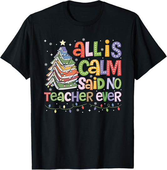 Funny All Is Calm Said No Teacher Ever Book Christmas Tree T-Shirt - T-Shirt | Black