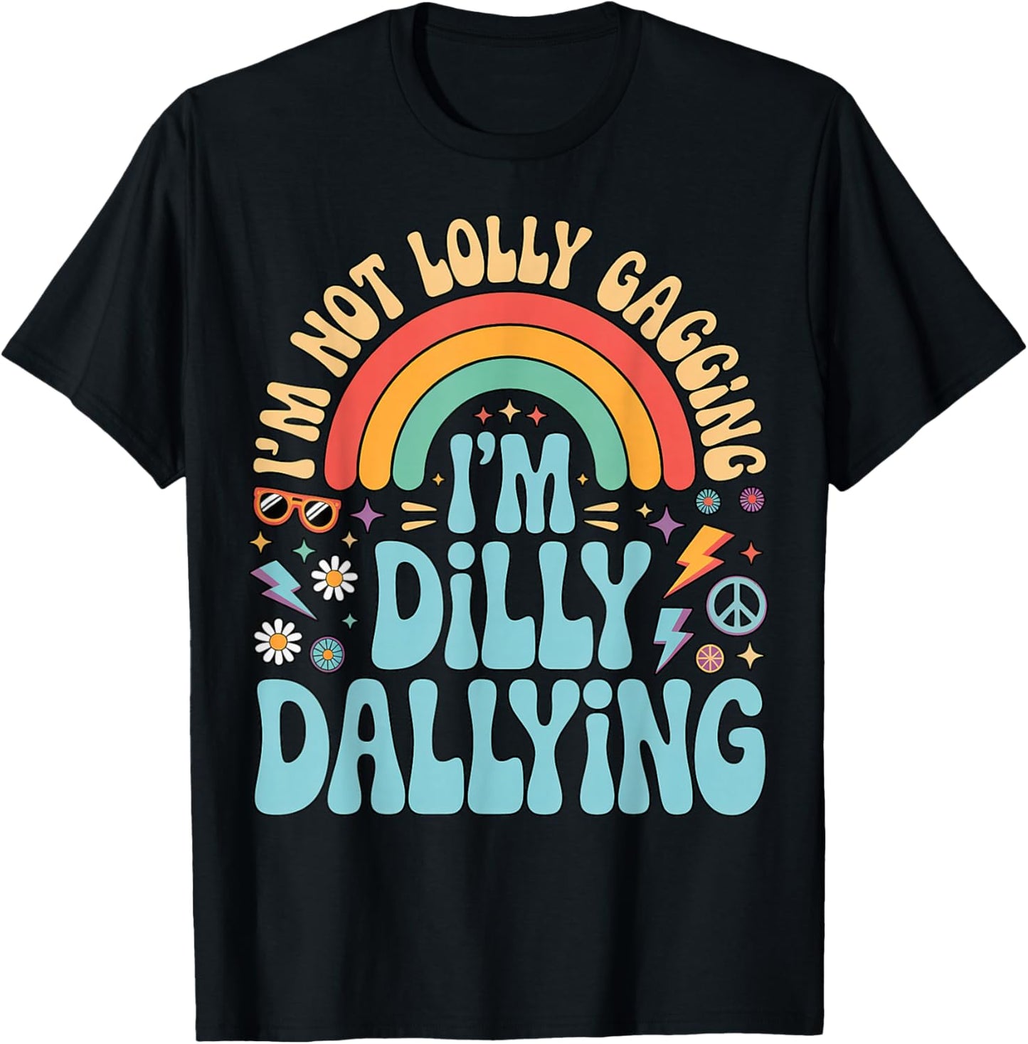 I'm Not Lolly Gagging I'm Dilly Dallying Inappropriate Humor T-Shirt - T-Shirt | Black