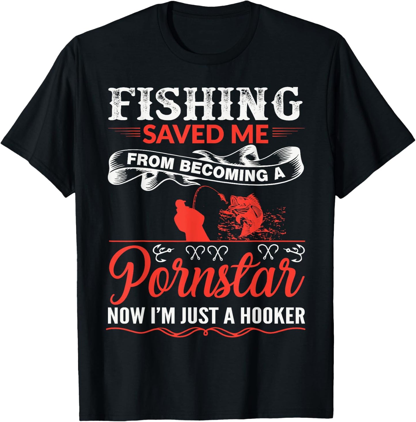 Fishing Saved Me From Becoming A PornStar T-Shirt - T-Shirt | Black