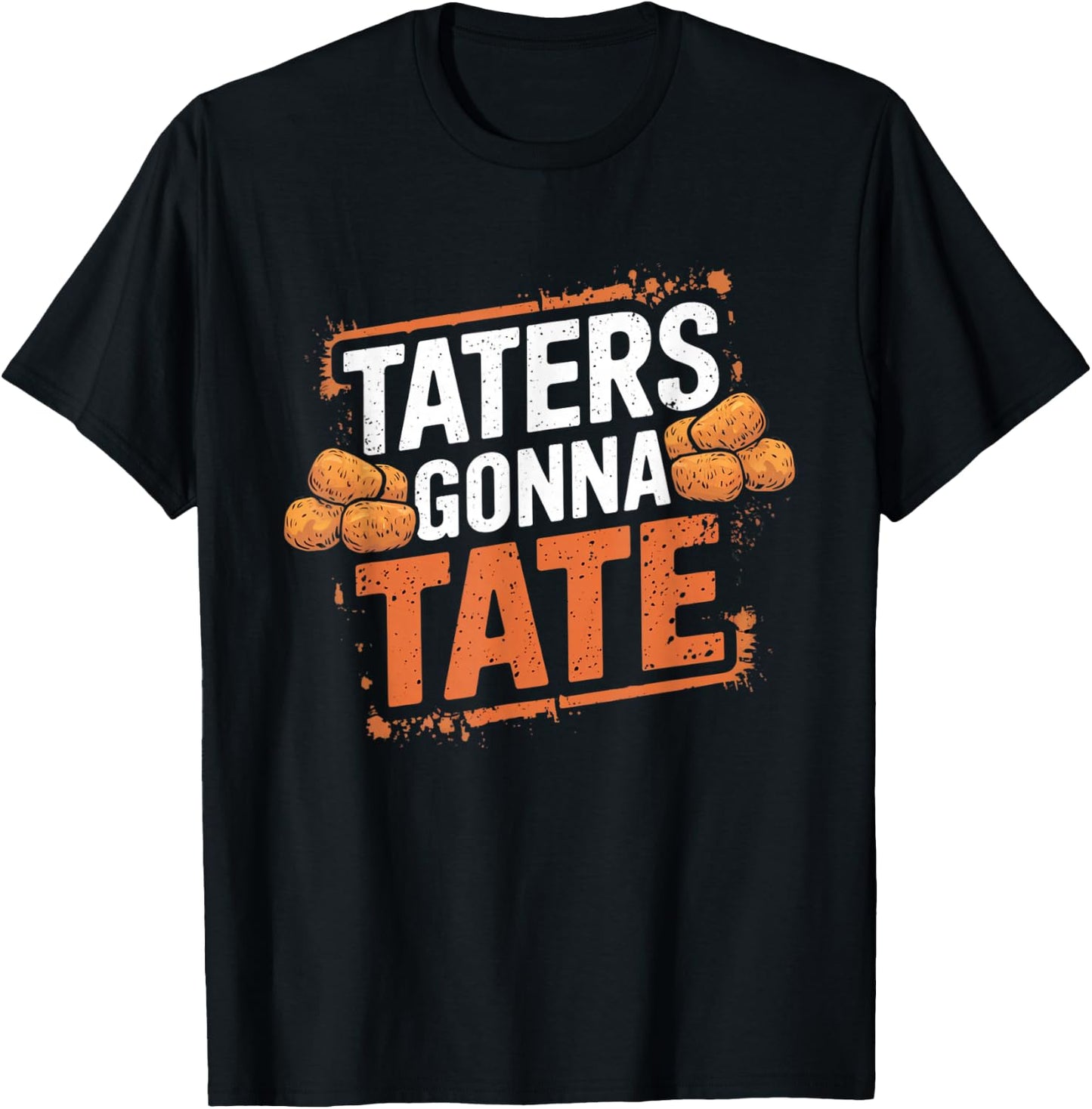 Taters Gonna Tate Funny Potato Tater Tot Foodie T-Shirt - T-Shirt | Black